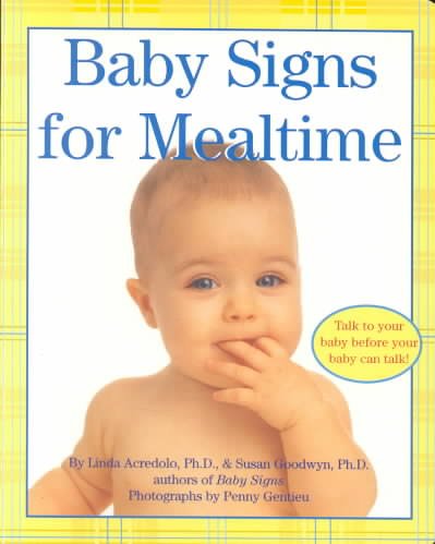 Baby signs for mealtime / by Linda Acredolo and Susan Goodwyn ; photographs by Penny Gentieu.