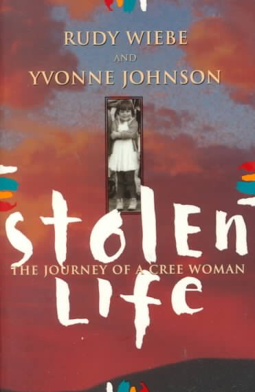Stolen life : the journey of a Cree woman / Rudy Wiebe and Yvonne Johnson.
