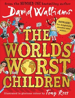 The world's worst children / David Walliams ; illustrated in glorious colour by Tony Ross.