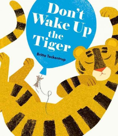 Don't wake up the tiger / Britta Teckentrup.