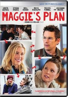 Maggie's plan [videorecording (DVD)] / A Sony Pictures Classics release ; produced by Rachael Horovitz, Damon Cardaisis, Rebecca Miller ; written for the screen/directed by Rebecca Miller.
