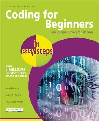 Coding for beginners in easy steps : basic programming for all ages / Mike McGrath.