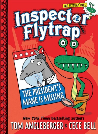 Inspector Flytrap. 2, The president's mane is missing! / by Tom Angleberger ; illustrated by Cece Bell.