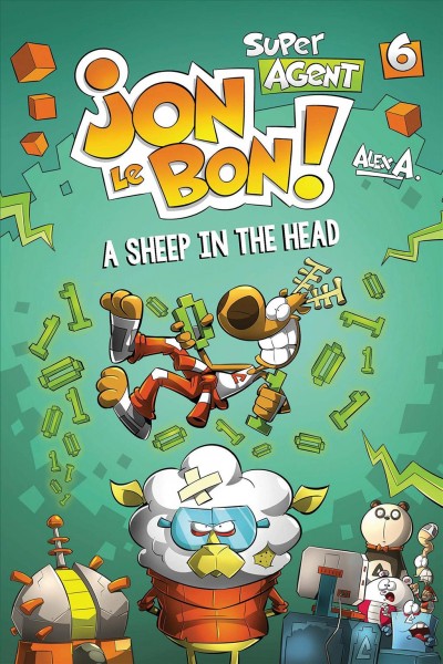 Super agent Jon Le Bon! 6 A sheep in the head / written and illustrated by Alex A. ; translator, Rhonda Mullins.