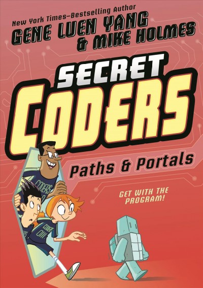 Secret coders. 2, Paths & portals / Gene Luen Yang & Mike Holmes.