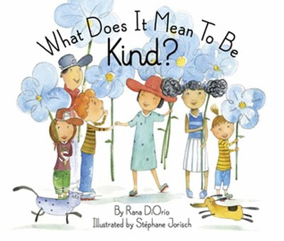 What does it mean to be kind? / Rana DiOrio ; illustrated by Stephane Jorisch.
