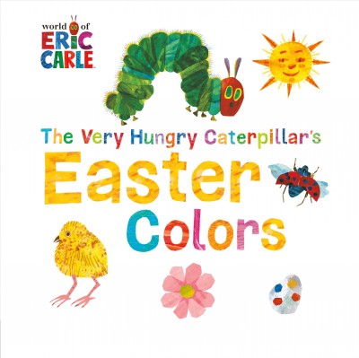 The very hungry caterpillar's Easter colors / [by Eric Carle].
