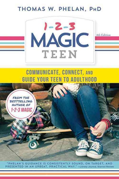 1-2-3 magic teen : communicate, connect, and guide your teen to adulthood / Thomas W. Phelan, PhD.