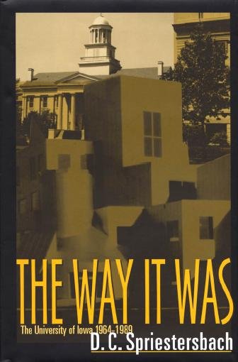 The way it was : the University of Iowa, 1964-1989 / D.C. Spriestersbach.