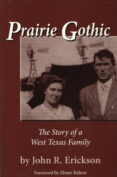 Prairie gothic : the story of a West Texas family / John R. Erickson.
