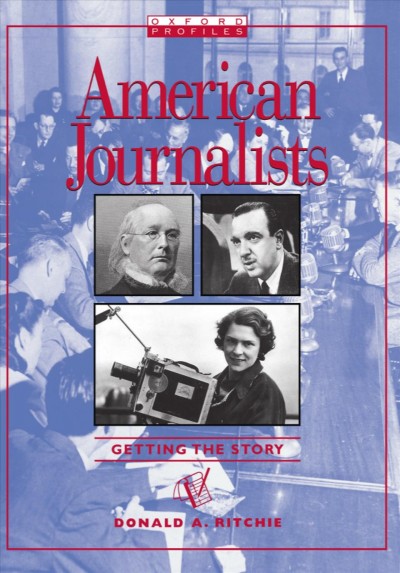 American journalists : getting the story / Donald A. Ritchie.