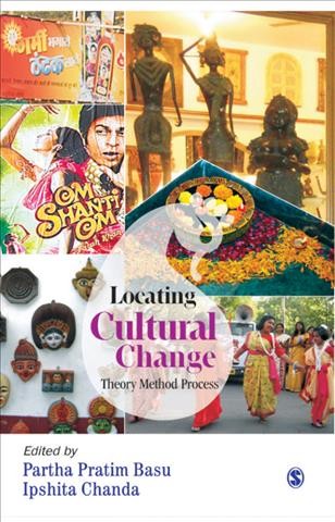 Locating cultural change : theory, method, process / edited by Partha Pratim Basu and Ipshita Chanda.