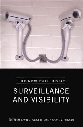 The new politics of surveillance and visibility / edited by Kevin D. Haggerty and Richard V. Ericson.