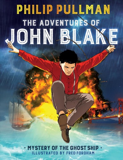 The adventures of John Blake. Mystery of the ghost ship / Philip Pullman ; illustrated by Fred Fordham.