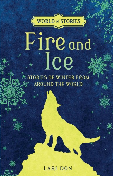 Fire and ice : stories of winter from around the world / Lari Don ; illustrated by Francesca Greenwood.