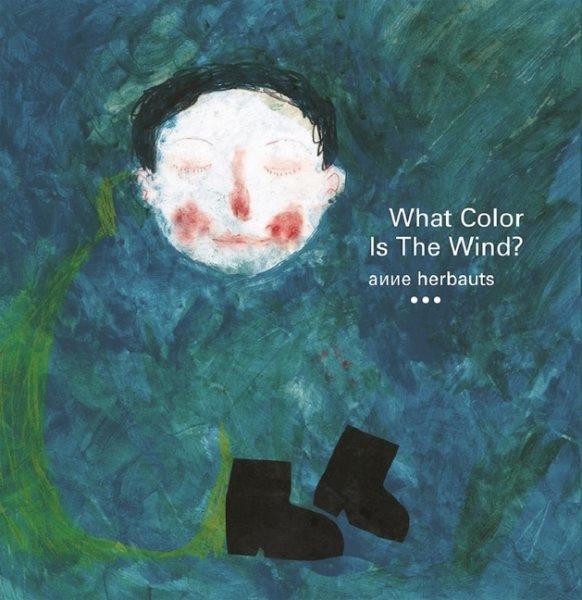 What color is the wind? / Anne Herbauts ; translated from the French by Claudia Zoe Bedrick.