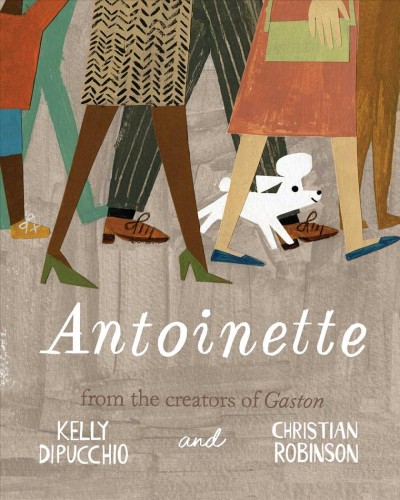 Antoinette / words by Kelly DiPuccio ; pictures by Christian Robinson.