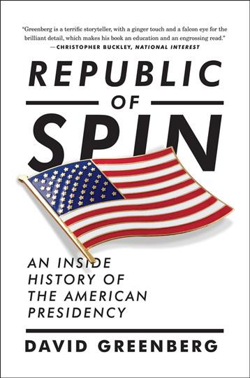 Republic of spin : an inside history of the American presidency / David Greenberg.