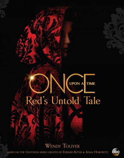 Once upon a time. Red's untold tale / by Wendy Toliver.