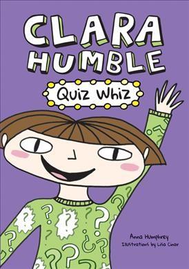 Clara Humble : quiz whiz / Anna Humphrey ; illustrations by Lisa Cinar.