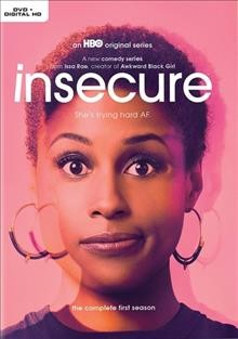 Insecure. The complete 1st season [videorecording] / creator, Issa Rae ; producers, Dayna Lynne North and Anna Dokoza.