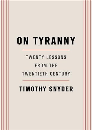On tyranny : twenty lessons from the twentieth century / Timothy Snyder.