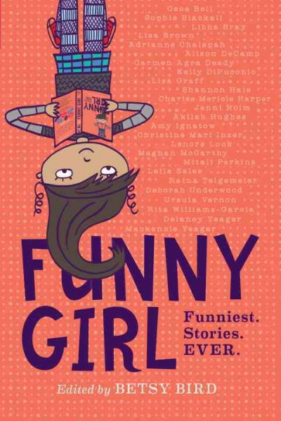 Funny girl : funniest. stories. ever. / edited by Betsy Bird.