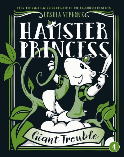 Hamster princess : Giant trouble / by Ursula Vernon.