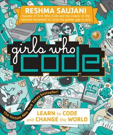 Girls who code / by Reshma Saujani ; illustrations by Andrea Tsurumi.
