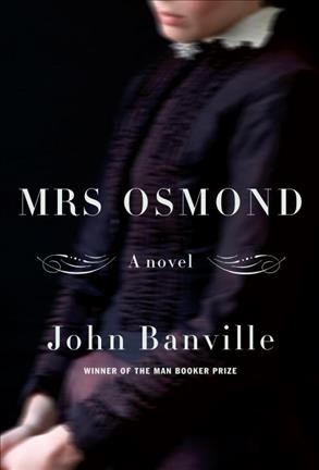 Mrs. Osmond : a novel / John Banville.