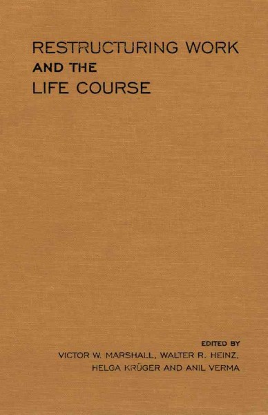 Restructuring work and the life course / edited by Victor W. Marshall [and others].