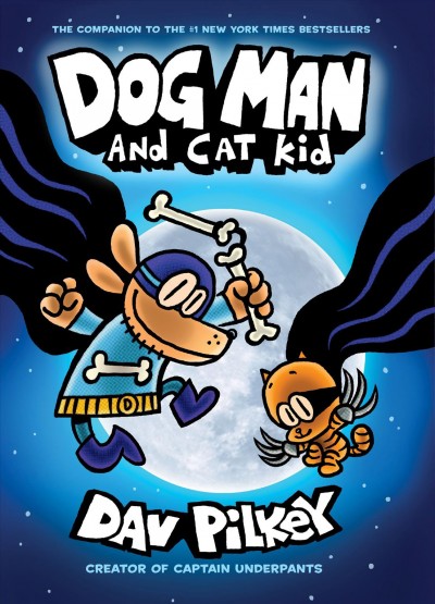 Dog Man and Cat Kid. 4 / written and illustrated by Dav Pilkey, as George Beard and Harold Hutchins ; with color by Jose Garibaldi.
