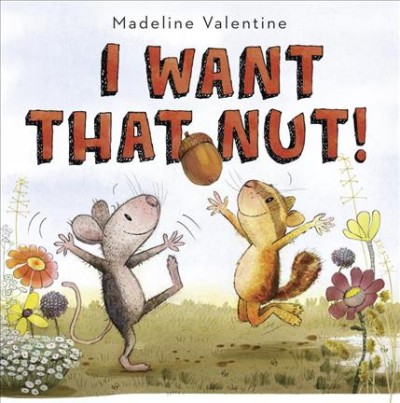 I want that nut! / Madeline Valentine.