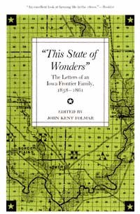 This State of wonders : the letters of an Iowa frontier family, 1858-1861 / edited by John Kent Folmar.