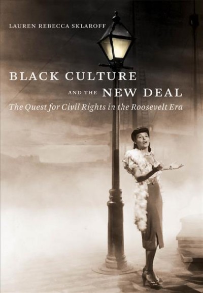 Black culture and the New Deal : the quest for civil rights in the Roosevelt era / Lauren Rebecca Sklaroff.