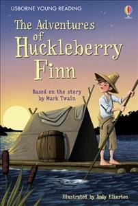The adventures of Huckleberry Finn / based on the story by Mark Twain ; adapted by Rob Lloyd Jones ; illustrated by Andy Elkerton ; reading consultant, Alison Kelly.