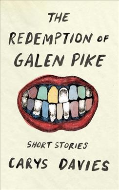 The redemption of Galen Pike / Carys Davies.
