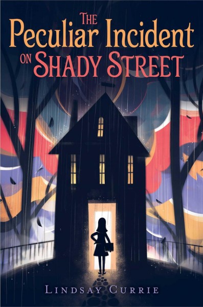 The peculiar incident on Shady Street / Lindsay Currie.