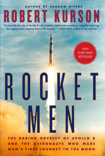 Rocket men : the daring odyssey of Apollo 8 and the astronauts who made man's first journey to the Moon / Robert Kurson.
