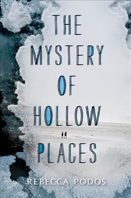 The mystery of hollow places / Rebecca Podos.