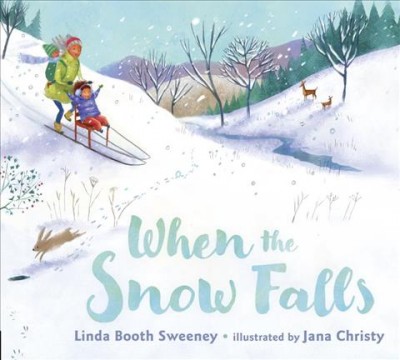 When the snow falls / Linda Booth Sweeney ; illustrated by Jana Christy.