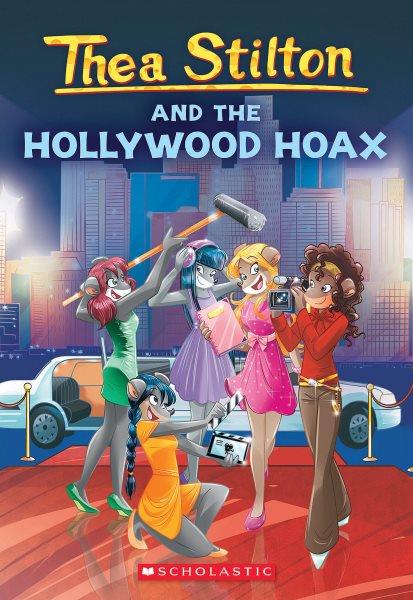 Thea Stilton and the Hollywood hoax / text by Thea Stilton ; illustrations by Barbara Pellizzari and Chiara Balleello ; translated by Emily Clement.