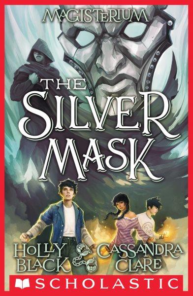 The silver mask / Holly Black and Cassandra Clare ; with illustrations by Scott Fischer.
