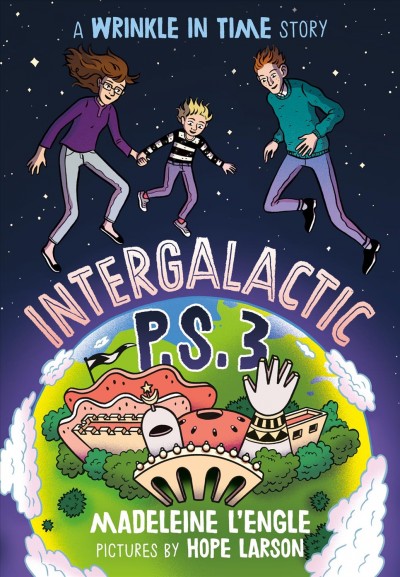 Intergalactic P.S. 3/ Madeleine L'Engle ; [pictures by Hope Larson].