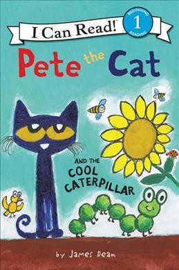 Pete the cat and the cool caterpillar / James Dean.
