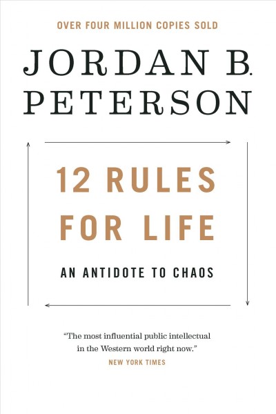 12 rules for life : an antidote to chaos / Jordan B. Patterson ; foreword by Norman Doidge ; illustrations by Ethan Van Scriver.
