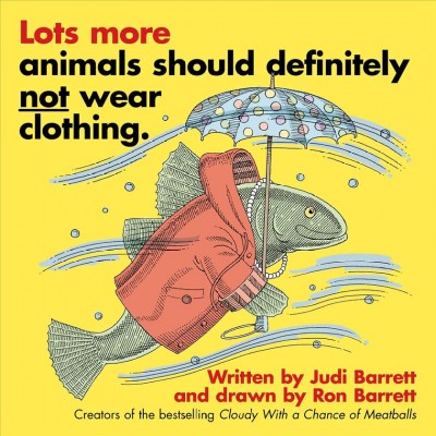 Lots more animals should definitely not wear clothing / written by Judi Barrett ; and drawn by Ron Barrett.