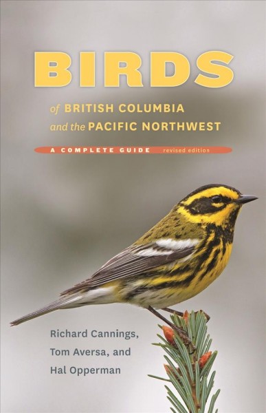 Birds of British Columbia and the Pacific Northwest : a complete guide / Richard Cannings, Tom Aversa, and Hal Opperman