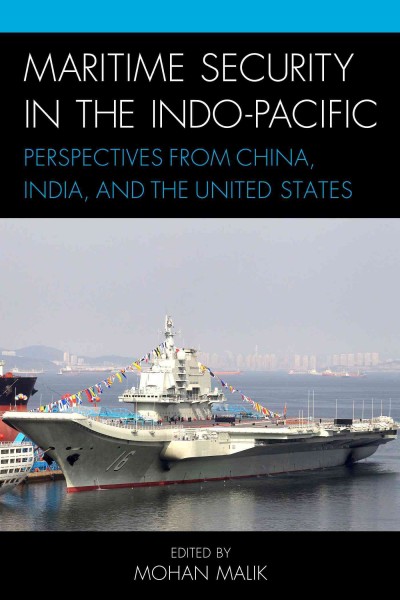 Maritime security in the Indo-Pacific : perspectives from China, India, and the United States / edited by Mohan Malik.