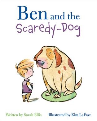 Ben and the scaredy-dog / written by Sarah Ellis ; illustrated by Kim La Fave.